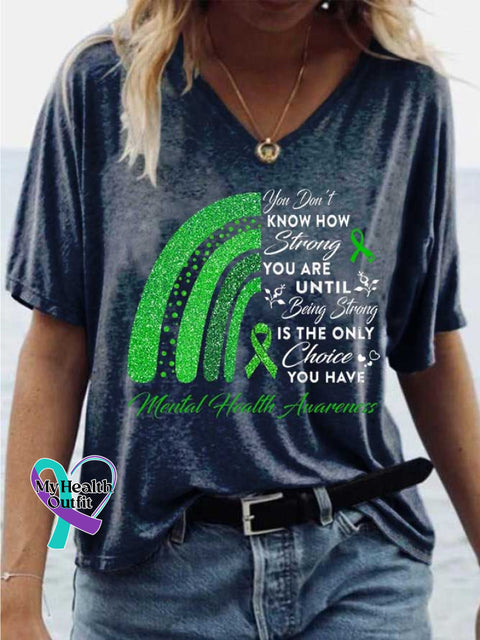 Women’s You Don’t KNOW HOW Strong YOU ARE UNTIL Being Strong IS THE ONLY Choice YOU HAVE Mental Health Avarences V-neck