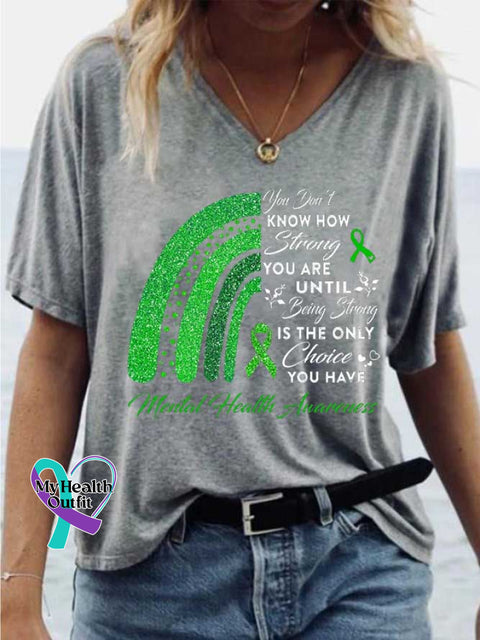 Women’s You Don’t KNOW HOW Strong YOU ARE UNTIL Being Strong IS THE ONLY Choice YOU HAVE Mental Health Avarences V-neck