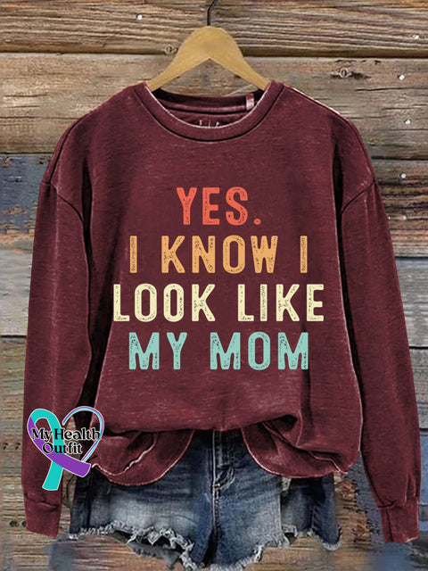 Yes I Know Look Like My Mom Design Casual Sweatshirt Maroon / S