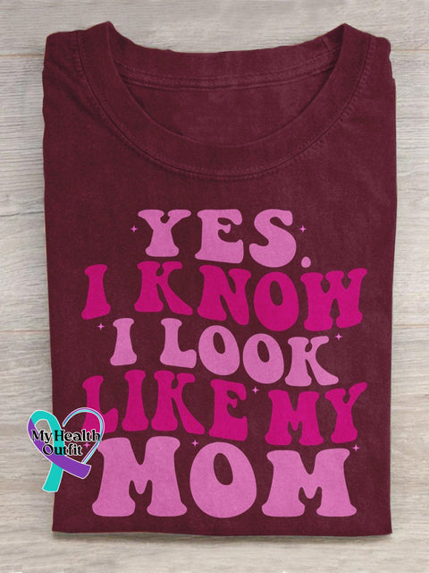 Yes I Know Look Like My Mom Funny Quote Son Daughter Sons Daughters Art Design T-Shirt Maroon / S