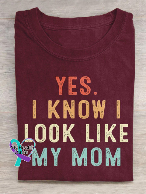 Yes I Know Look Like My Mom Funny Quote Son Daughter Sons Daughters Art Design T-Shirt Maroon / S