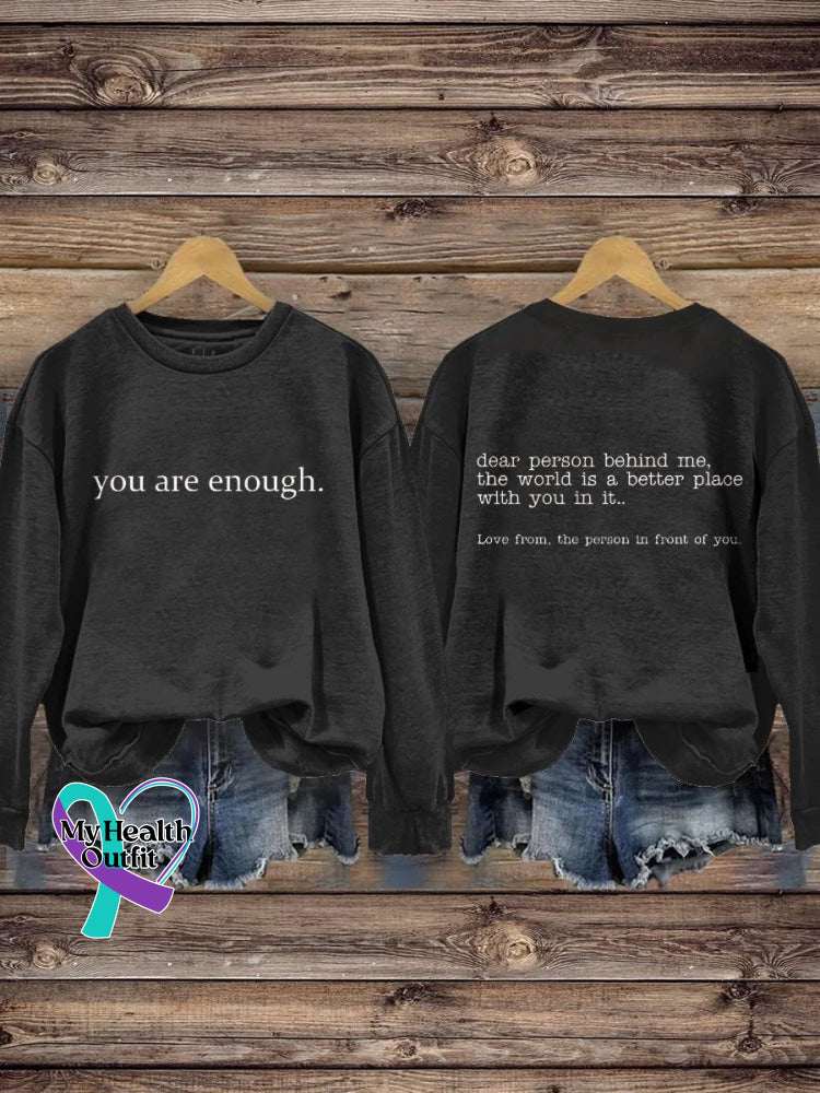 You Are Enough Dear Person Behind Me Inspirational Be Kind Mental Health Print Casual Sweatshirt