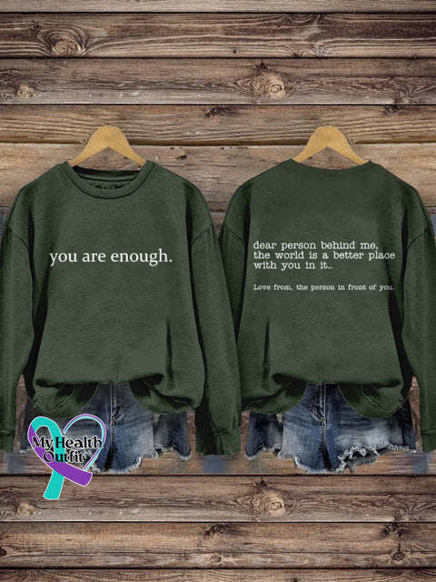 You Are Enough Dear Person Behind Me Inspirational Be Kind Mental Health Print Casual Sweatshirt