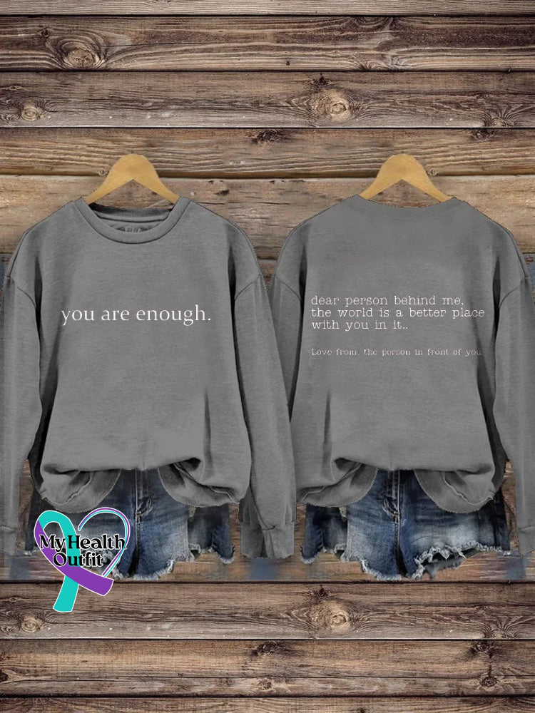 You Are Enough Dear Person Behind Me Inspirational Be Kind Mental Health Print Casual Sweatshirt