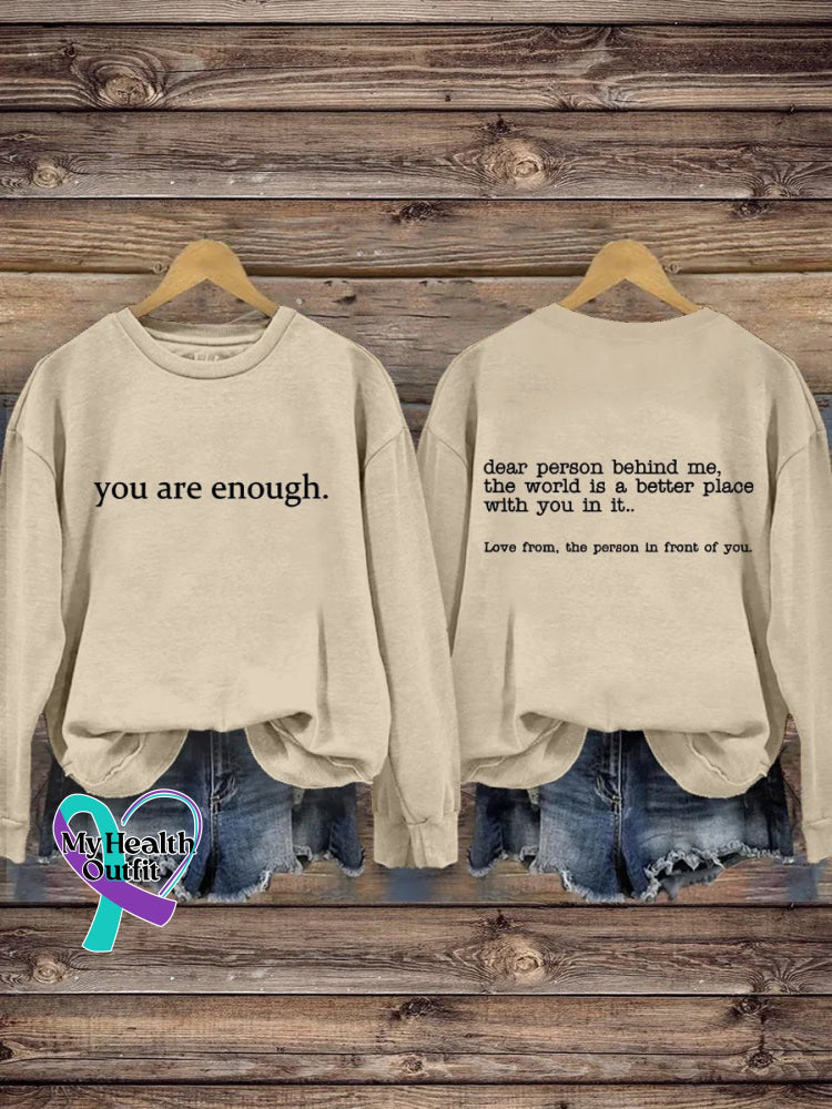 You Are Enough Dear Person Behind Me Inspirational Be Kind Mental Health Print Casual Sweatshirt