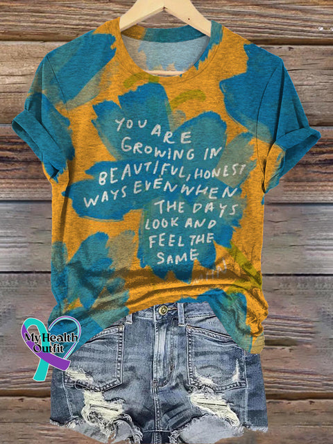 You Are Growing In Beautiful Ways Even When The Days Look And Feel The Same Printed Casual Round Neck Short Sleeve