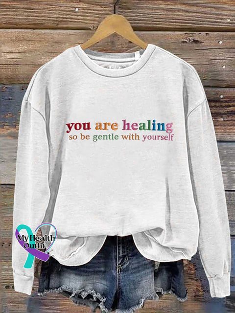 You Are Healing So Be Gentle with Yourself Mental Health Awareness Casual Sweatshirt White / S
