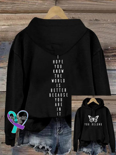 You Belong I Hope Know The World Is Better Because Are In It Art Print Pattern Casual Hoodie