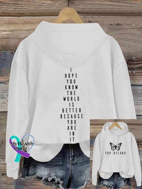 You Belong I Hope Know The World Is Better Because Are In It Art Print Pattern Casual Hoodie