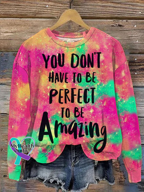 You Don’t Have To Be Perfect Amazing Art Print Pattern Casual Sweatshirt Multicolor / S