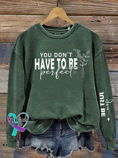 You Dont Have To Be Perfect Just Be Real Mental Health Awareness Casual Sweatshirt Green / S