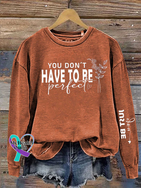 You Dont Have To Be Perfect Just Be Real Mental Health Awareness Casual Sweatshirt Orange / S