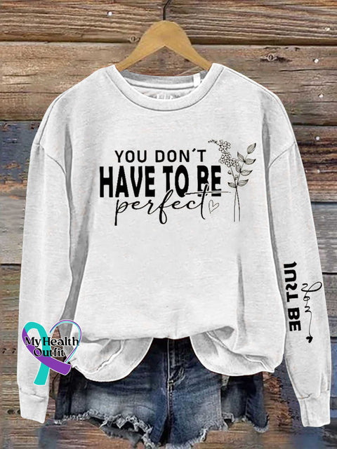 You Dont Have To Be Perfect Just Be Real Mental Health Awareness Casual Sweatshirt White / S