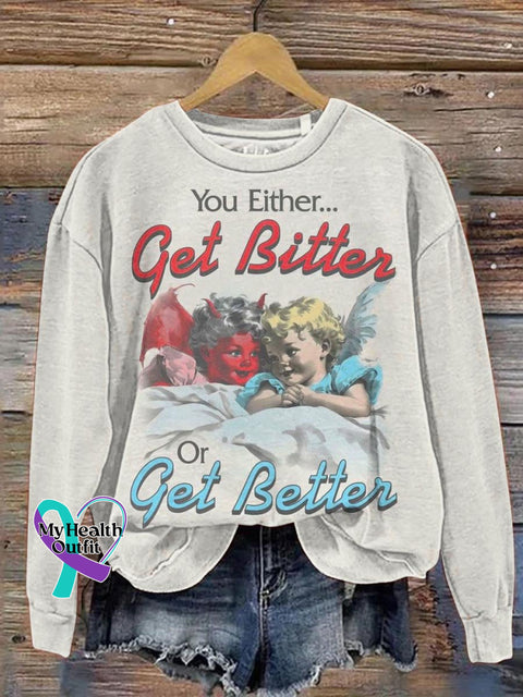 You Either Get Bitter Or Better Art Print Casual Sweatshirt White / S