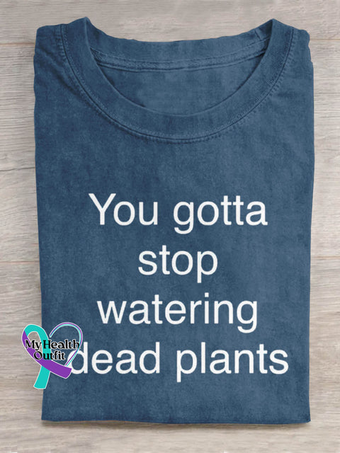 You Gotta Stop Watering Dead Plants Art Print Casual T shirt Blue / S
