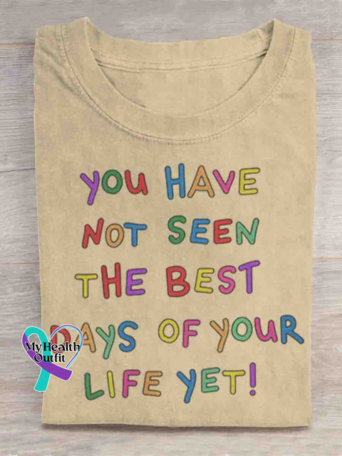 You Have Not Seen The Best Days Of Your Life Yet Mental Health Awareness Art T shirt Apricot / S