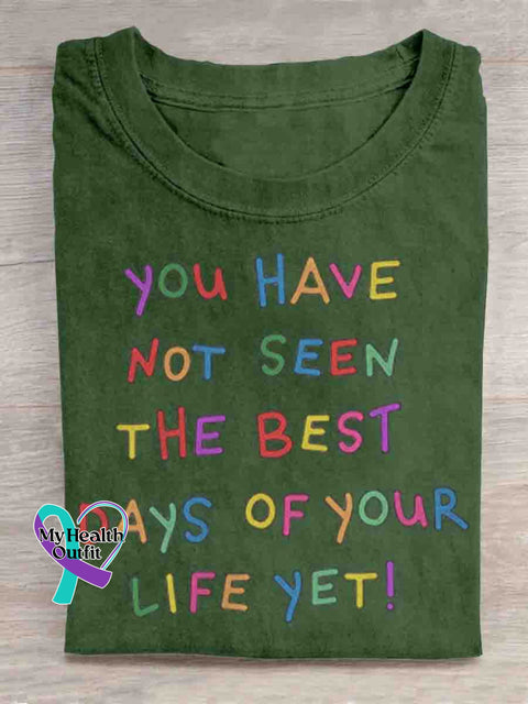 You Have Not Seen The Best Days Of Your Life Yet Mental Health Awareness Art T shirt Green / S
