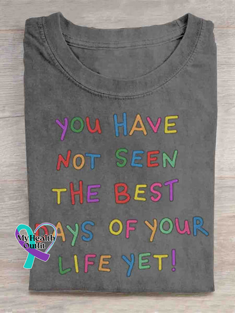 You Have Not Seen The Best Days Of Your Life Yet Mental Health Awareness Art T shirt Grey / S
