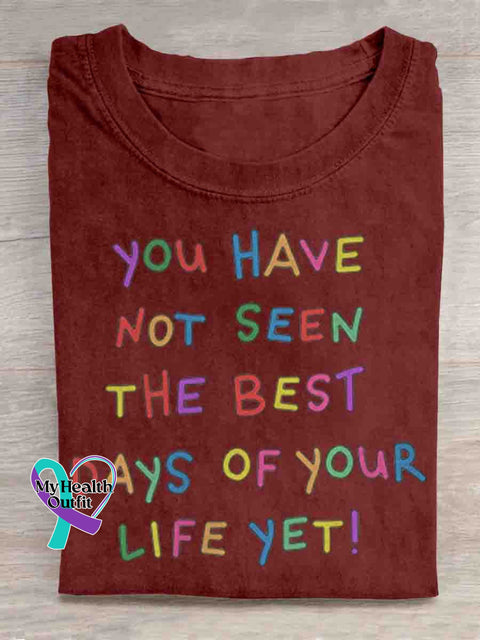 You Have Not Seen The Best Days Of Your Life Yet Mental Health Awareness Art T shirt Red / S