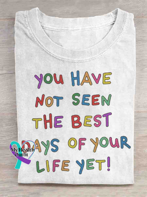 You Have Not Seen The Best Days Of Your Life Yet Mental Health Awareness Art T shirt White / S
