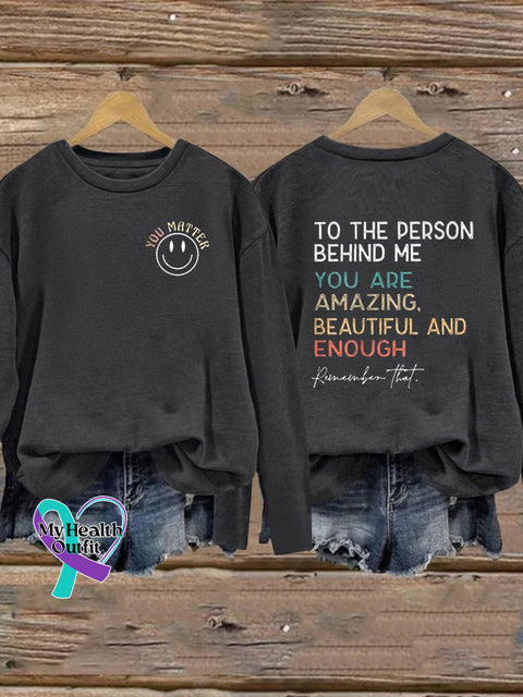 You Matter To The Person Behind Me Are Amazing Beautiful And Enough Print Casual Sweatshirt Black /
