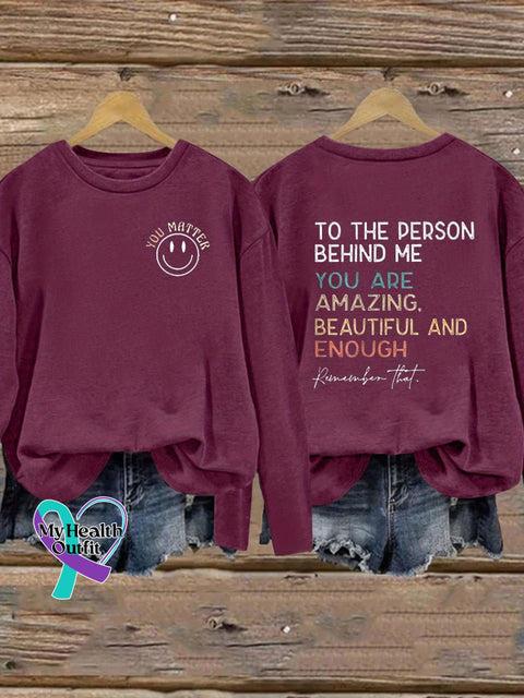 You Matter To The Person Behind Me Are Amazing Beautiful And Enough Print Casual Sweatshirt Maroon