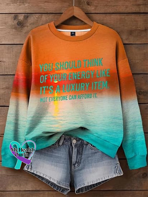 You Should Think Of Your Energy Like It’s A Luxury Item. Not Everyone Can Afford It. Print Casual Sweatshirt Multicolor