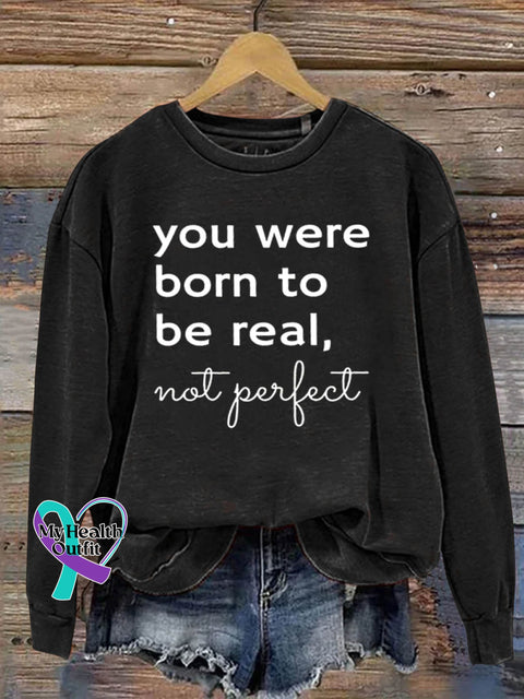 You Were Born To Be Real Not Perfect Art Print Pattern Casual Sweatshirt Black / S