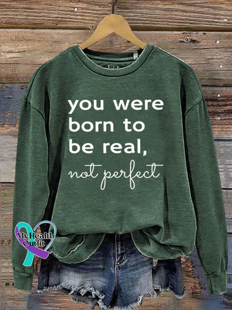You Were Born To Be Real Not Perfect Art Print Pattern Casual Sweatshirt Green / S