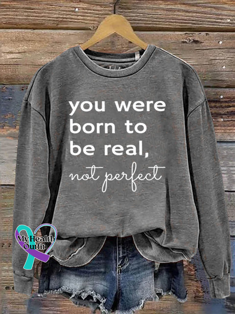 You Were Born To Be Real Not Perfect Art Print Pattern Casual Sweatshirt Grey / S