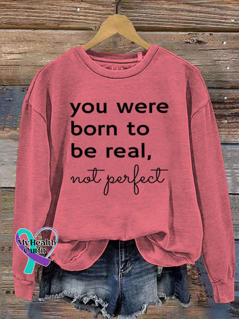 You Were Born To Be Real Not Perfect Art Print Pattern Casual Sweatshirt Pink / S