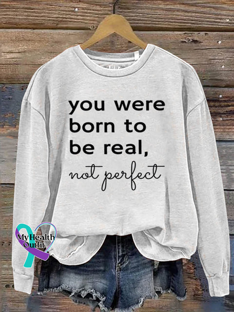 You Were Born To Be Real Not Perfect Art Print Pattern Casual Sweatshirt White / S