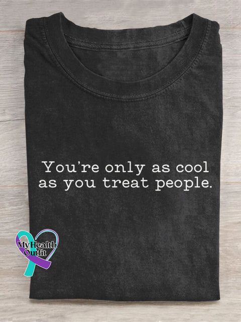 You’re Only As Cool You Treat People Art Print Casual T-Shirt Black / S