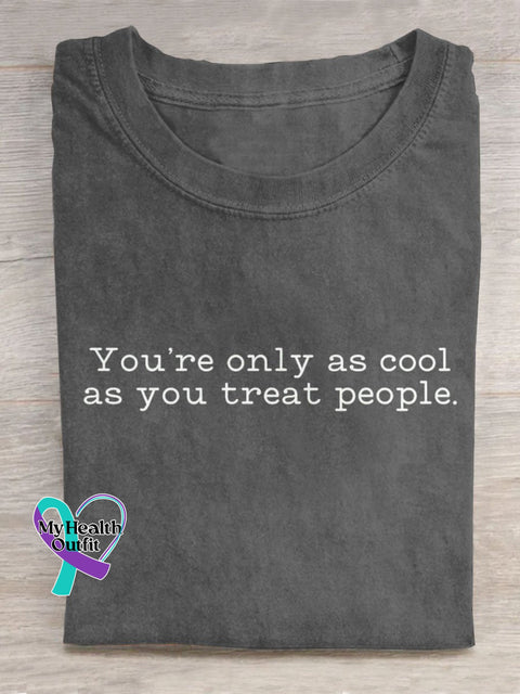 You’re Only As Cool You Treat People Art Print Casual T-Shirt Grey / S