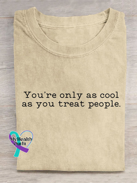 You’re Only As Cool You Treat People Art Print Casual T-Shirt Sand / S
