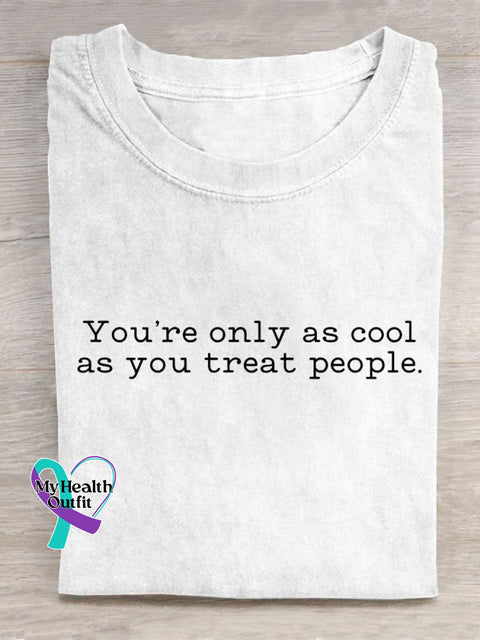 You’re Only As Cool You Treat People Art Print Casual T-Shirt White / S